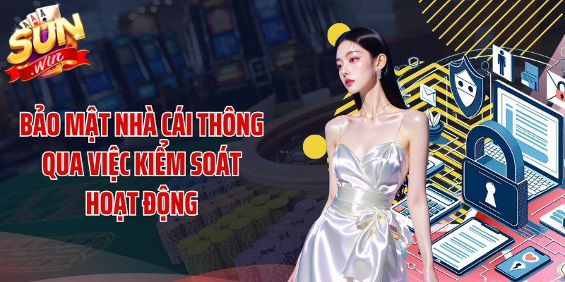 Bảo mật nhà cái thông qua việc kiểm soát hoạt động
