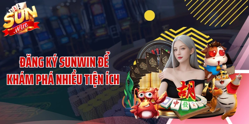 Đăng ký SUNWIN để khám phá nhiều tiện ích