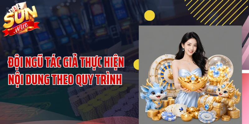 Đội ngũ tác giả thực hiện nội dung theo quy trình