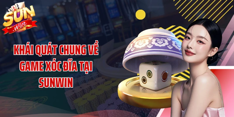 Khái quát chung về game xóc đĩa tại SUNWIN