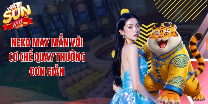 Neko may mắn với cơ chế quay thưởng đơn giản