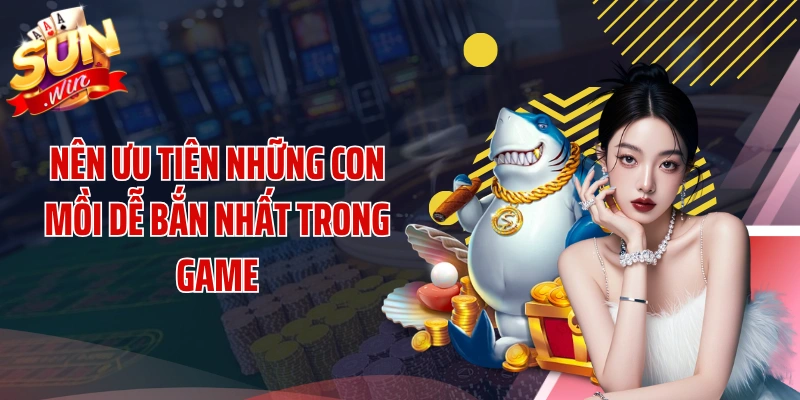 Nên ưu tiên những con mồi dễ bắn nhất trong game