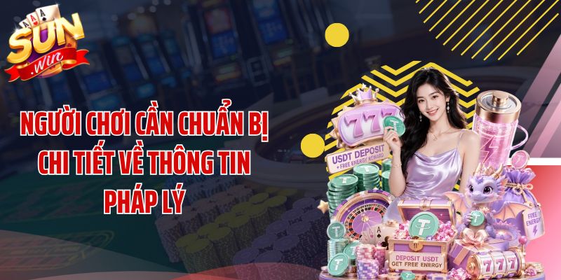 Người chơi cần chuẩn bị chi tiết về thông tin pháp lý