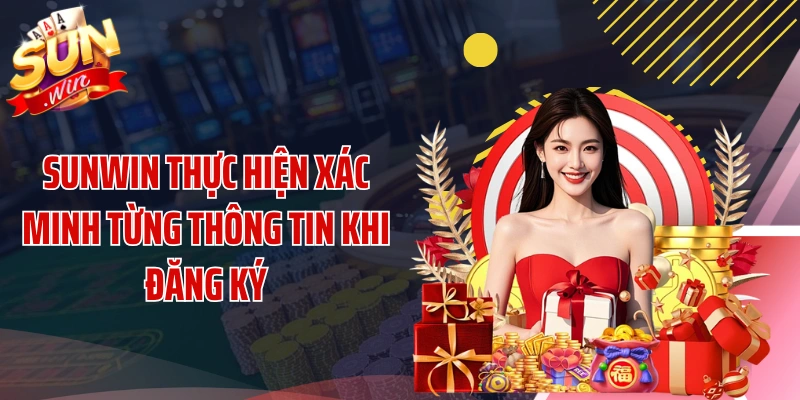 SUNWIN thực hiện xác minh từng thông tin khi đăng ký