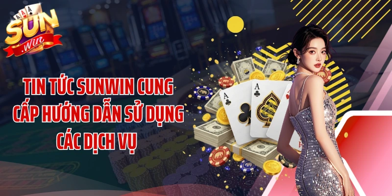 Tin tức SUNWIN cung cấp hướng dẫn sử dụng các dịch vụ