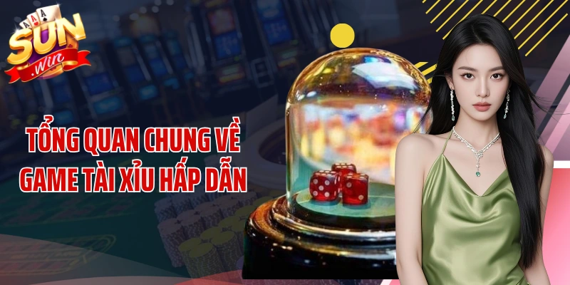 Tổng quan chung về game tài xỉu hấp dẫn