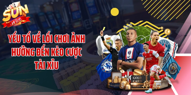 Yếu tố về lối chơi ảnh hưởng đến kèo cược tài xỉu